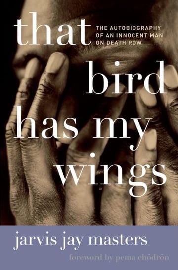 Cover of That Bird Has My Wings by Jarvis Jay Masters