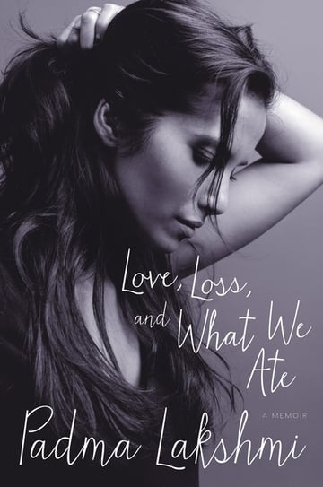 Cover of Love, Loss, and What We Ate by Padma Lakshmi