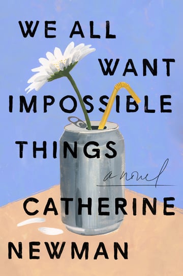 Cover of We All Want Impossible Things by Catherine Newman