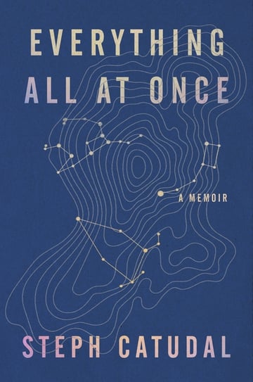 Cover of Everything All at Once by Stephanie Catudal