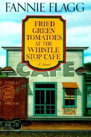 Cover of Fried Green Tomatoes at the Whistle Stop Cafe by Fannie Flagg