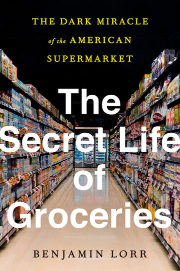 Cover of The Secret Life of Groceries by Benjamin Lorr