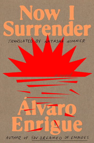 Cover of Now I Surrender by Álvaro Enrigue