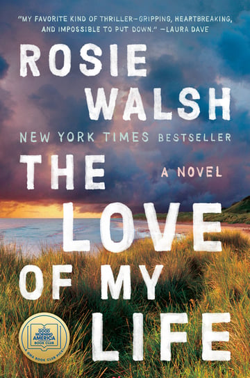 Cover of The Love of My Life by Rosie Walsh