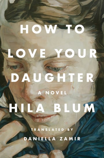 Cover of How to Love Your Daughter by Hila Blum