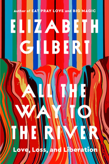 Cover of All the Way to the River by Elizabeth Gilbert