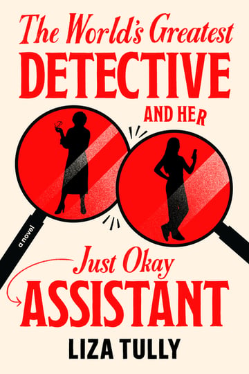 Cover of The World's Greatest Detective and Her Just Okay Assistant by Liza Tully