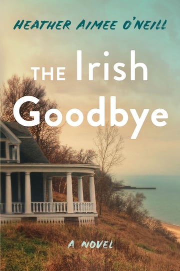 Cover of The Irish Goodbye by Heather Aimee O'Neill