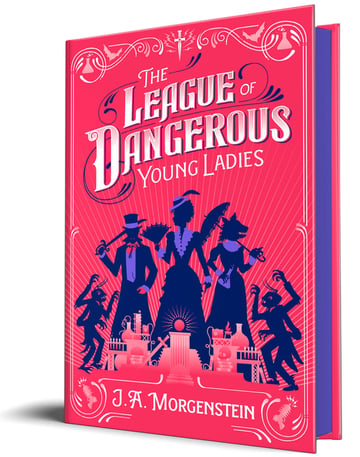 Cover of The League of Dangerous Young Ladies (Deluxe Edition) by J a Morgenstein