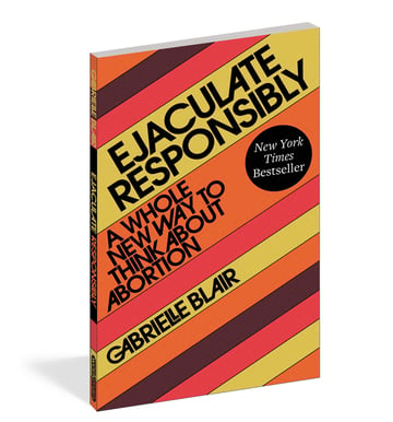 Cover of Ejaculate Responsibly by Gabrielle Stanley Blair