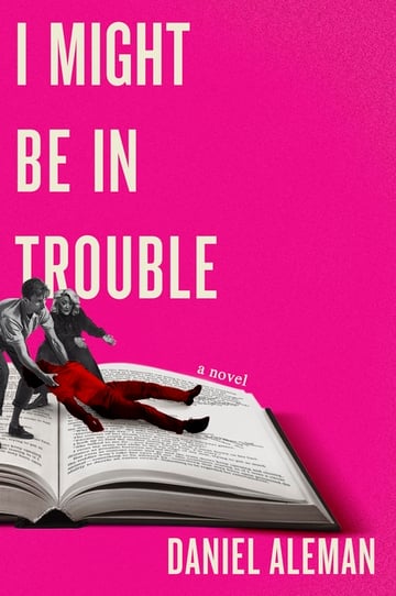 Cover of I Might Be in Trouble by Daniel Aleman