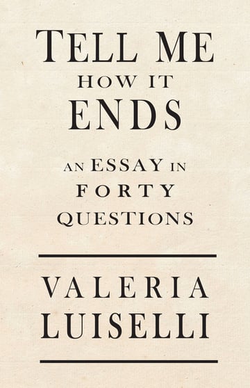 Cover of Tell Me How It Ends by Valeria Luiselli