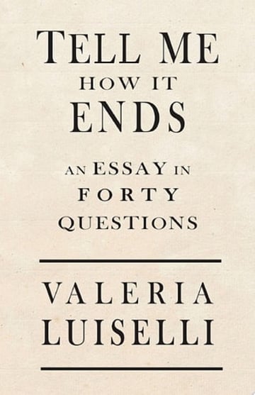 Cover of Tell Me How It Ends by Valeria Luiselli