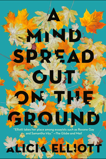 Cover of A Mind Spread Out on the Ground by Alicia Elliott