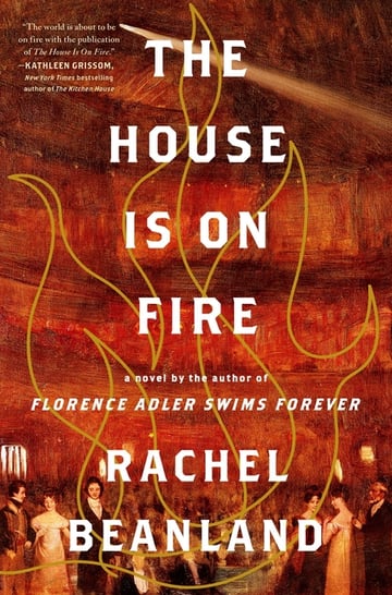 Cover of The House Is on Fire by Rachel Beanland