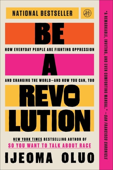 Cover of Be a Revolution: How Everyday People Are Fighting Oppression and Changing the World--And How You Can, Too by Ijeoma Oluo