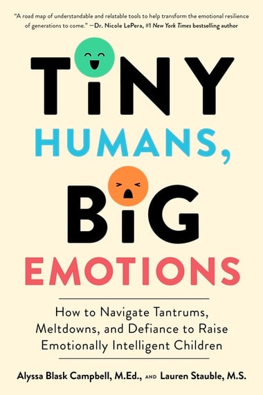 Cover of Tiny Humans, Big Emotions: How to Navigate Tantrums, Meltdowns, and Defiance to Raise Emotionally Intelligent Children by Alyssa Blask Campbell
