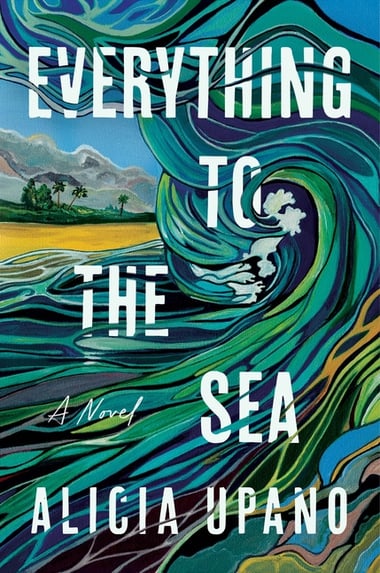 Cover of Everything to the Sea by Alicia Upano