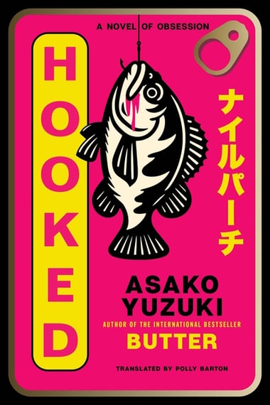 Cover of Hooked: A Novel of Obsession by Asako Yuzuki