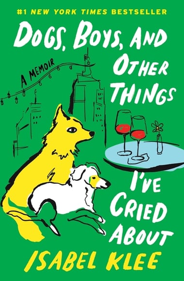 Cover of Dogs, Boys, and Other Things I've Cried about by Isabel Klee