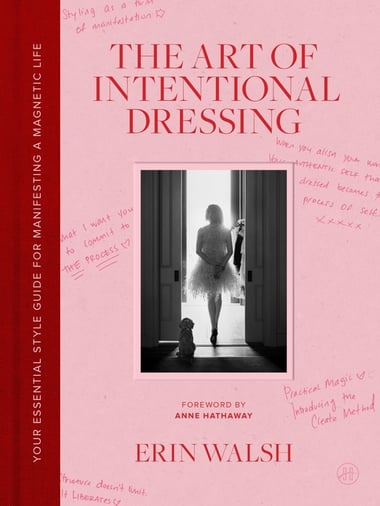 Cover of Art of Intentional Dressing: Your Essential Style Guide for Manifesting a Magnetic Life by Erin Walsh
