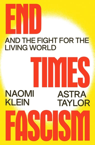 Cover of End Times Fascism by Naomi Klein