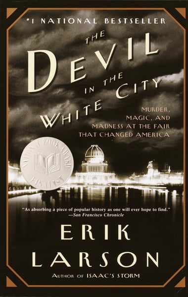 Cover of Devil in the White City: Murder, Magic, and Madness at the Fair That Changed America by Erik Larson