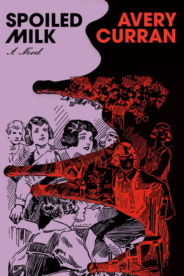 Cover of Spoiled Milk by Avery Curran