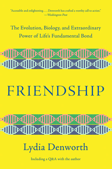 Cover of Friendship: The Evolution, Biology, and Extraordinary Power of Life's Fundamental Bond by Lydia Denworth