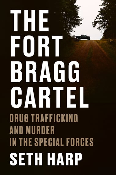 Cover of Fort Bragg Cartel: Drug Trafficking and Murder in the Special Forces by Seth Harp