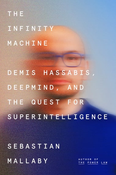 Cover of Infinity Machine: Demis Hassabis, Deepmind, and the Quest for Superintelligence by Sebastian Mallaby