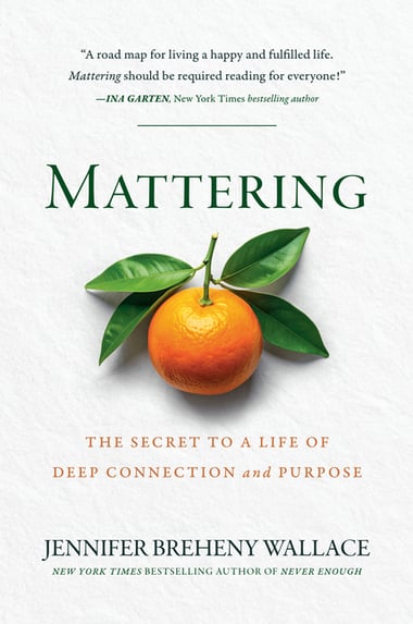 Cover of Mattering: The Secret to a Life of Deep Connection and Purpose by Jennifer Breheny Wallace