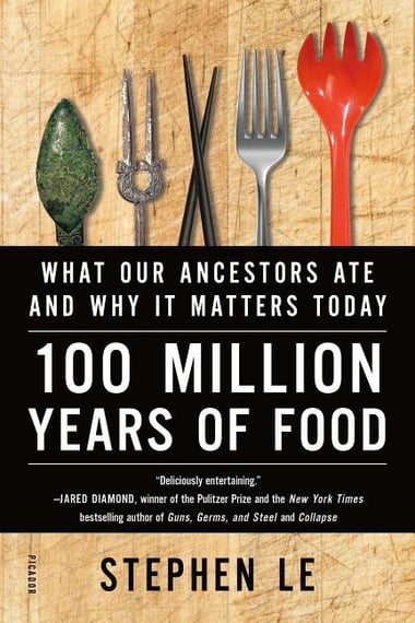 Cover of 100 Million Years of Food: What Our Ancestors Ate and Why It Matters Today by Stephen Le
