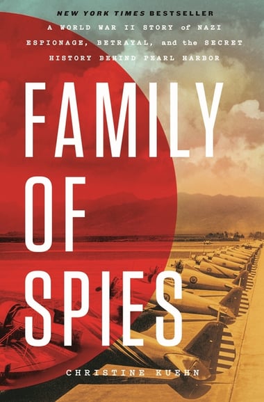 Cover of Family of Spies: A World War II Story of Nazi Espionage, Betrayal, and the Secret History Behind Pearl Harbor by Christine Kuehn