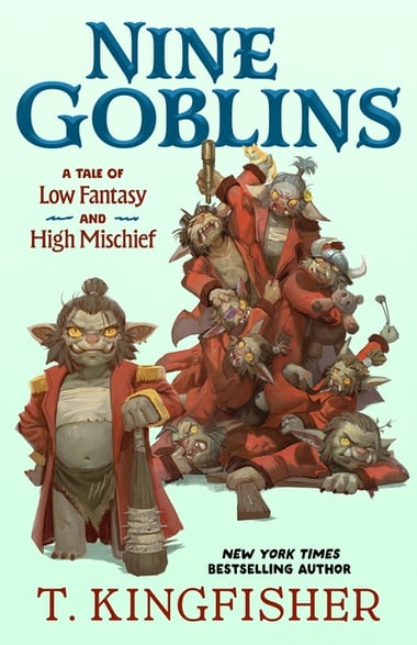 Cover of Nine Goblins: A Tale of Low Fantasy and High Mischief by T Kingfisher
