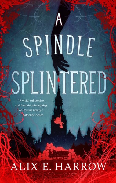 Cover of A Spindle Splintered by Alix E Harrow