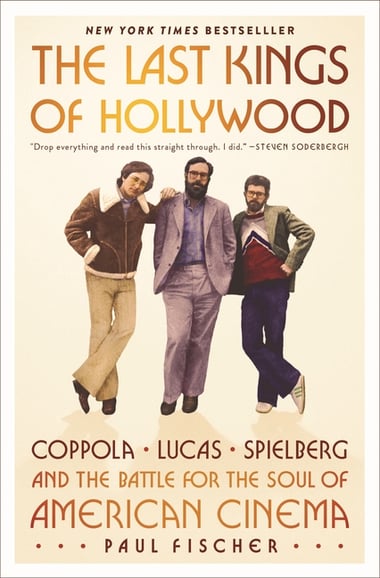 Cover of Last Kings of Hollywood: Coppola, Lucas, Spielberg--And the Battle for the Soul of American Cinema by Paul Fischer