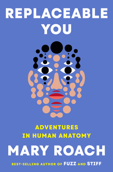 Cover of Replaceable You: Adventures in Human Anatomy by Mary Roach