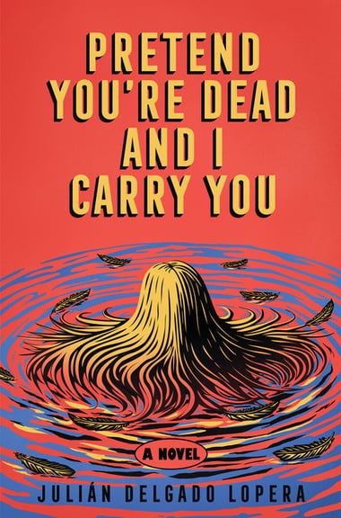Cover of Pretend You're Dead and I Carry You by Julián Delgado Lopera