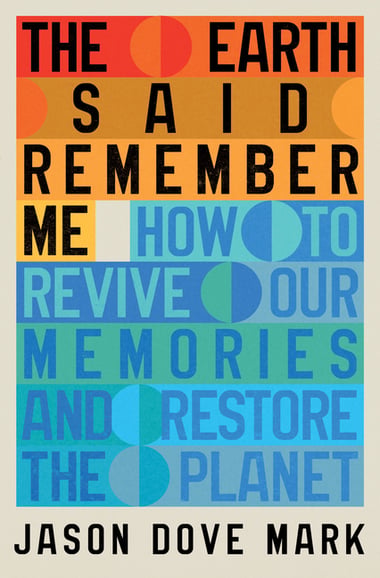 Cover of The Earth Said Remember Me by Jason Dove Mark