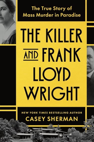 Cover of Killer and Frank Lloyd Wright: The True Story of Mass Murder in Paradise by Casey Sherman