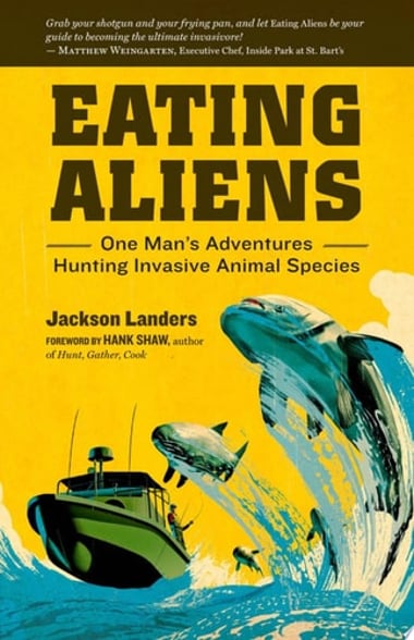 Cover of Eating Aliens One Man's Adventures Hunting Invasive Animal Species by Jackson Landers