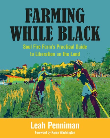 Cover of Farming While Black: Soul Fire Farm's Practical Guide to Liberation on the Land by Leah Penniman