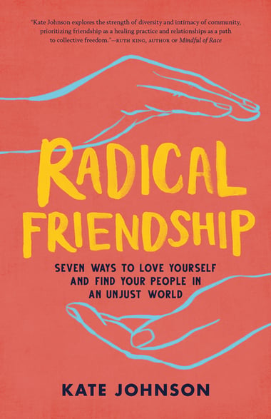 Cover of Radical Friendship: Seven Ways to Love Yourself and Find Your People in an Unjust World by Kate Johnson