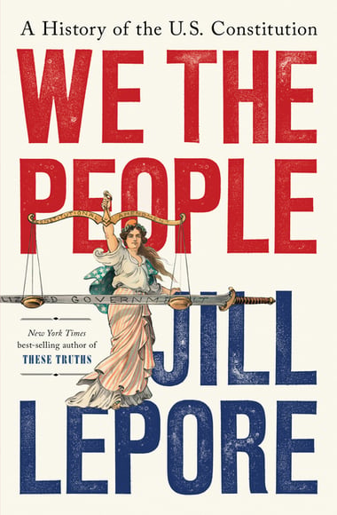 Cover of We the People: A History of the U.S. Constitution by Jill Lepore