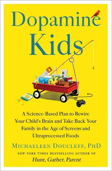 Cover of Dopamine Kids: A Science-Based Plan to Rewire Your Child's Brain and Take Back Your Family in the Age of Screens and Ultraprocessed Foods by Michaeleen Doucleff