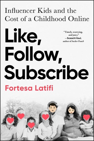 Cover of Like, Follow, Subscribe: Influencer Kids and the Cost of a Childhood Online by Fortesa Latifi