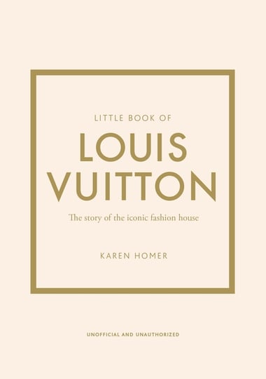 Cover of Little Book of Louis Vuitton: The Story of the Iconic Fashion House by Karen Homer