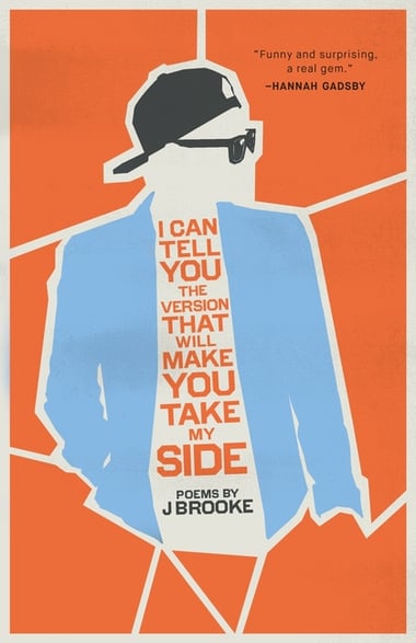Cover of I Can Tell You the Version That Will Make You Take My Side by J Brooke