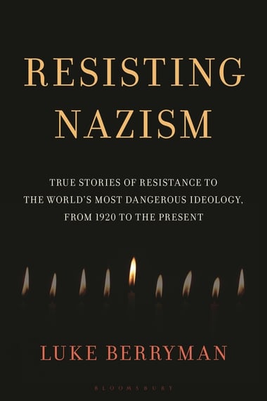 Cover of Resisting Nazism: True Stories of Resistance to the World's Most Dangerous Ideology, from 1920 to the Present by Luke Berryman